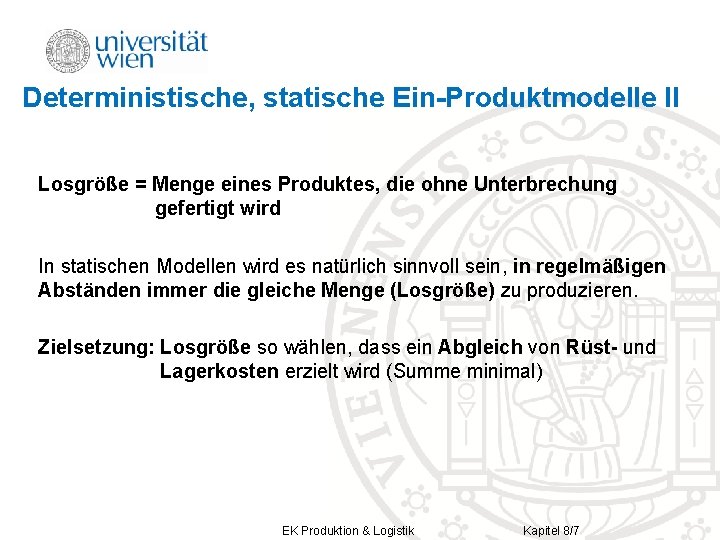 Deterministische, statische Ein-Produktmodelle II Losgröße = Menge eines Produktes, die ohne Unterbrechung gefertigt wird