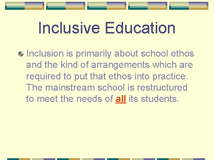 Inclusive Education Inclusion is primarily about school ethos and the kind of arrangements which