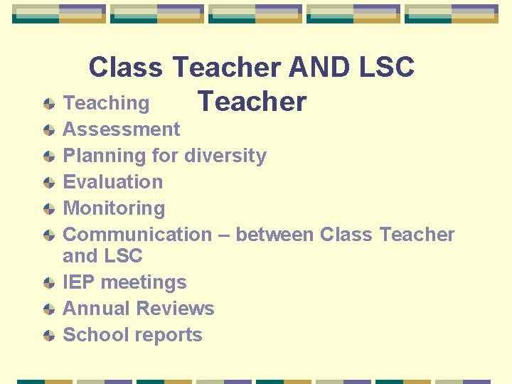 Class Teacher AND LSC Teaching Teacher Assessment Planning for diversity Evaluation Monitoring Communication –