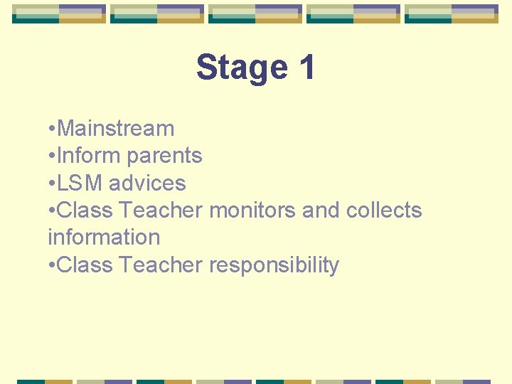 Stage 1 • Mainstream • Inform parents • LSM advices • Class Teacher monitors