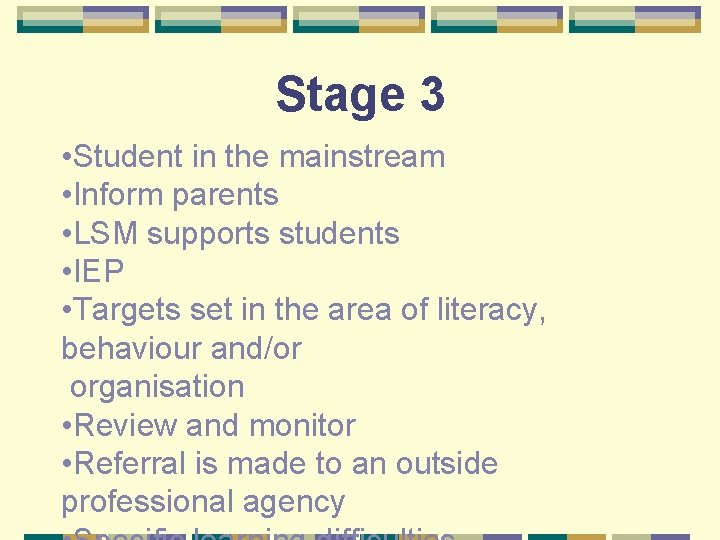 Stage 3 • Student in the mainstream • Inform parents • LSM supports students