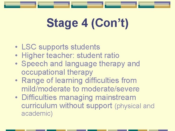 Stage 4 (Con’t) • LSC supports students • Higher teacher: student ratio • Speech