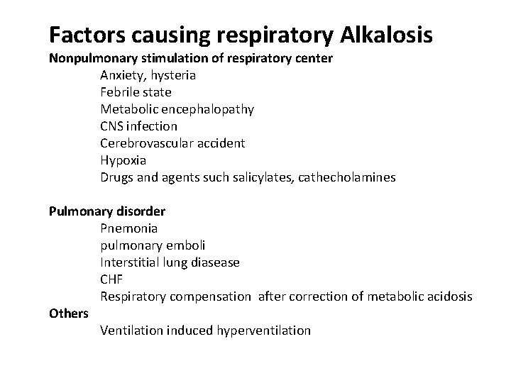 Factors causing respiratory Alkalosis Nonpulmonary stimulation of respiratory center Anxiety, hysteria Febrile state Metabolic