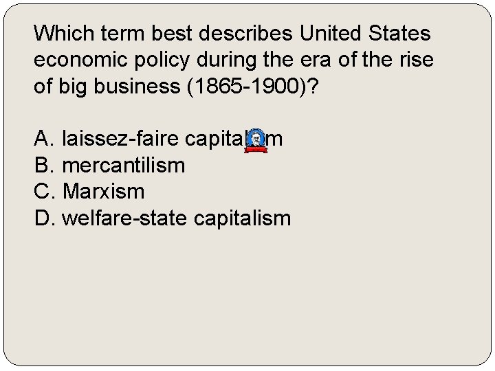 Which term best describes United States economic policy during the era of the rise