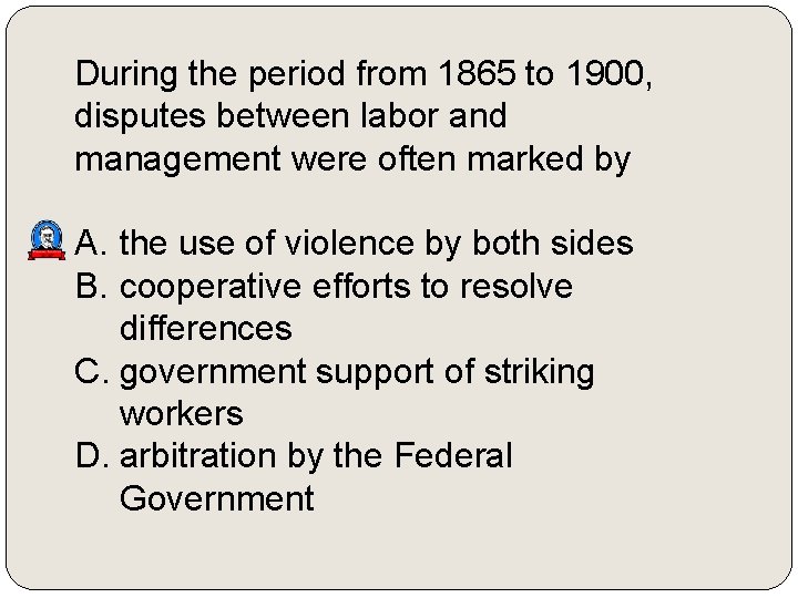 During the period from 1865 to 1900, disputes between labor and management were often