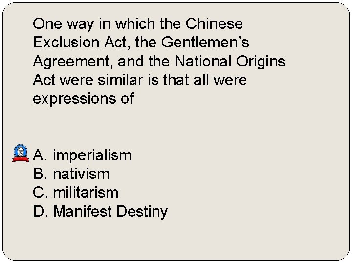 One way in which the Chinese Exclusion Act, the Gentlemen’s Agreement, and the National