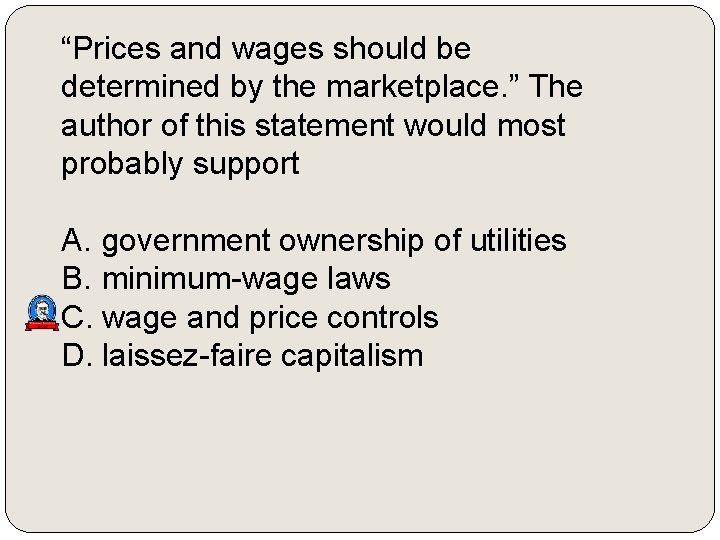 “Prices and wages should be determined by the marketplace. ” The author of this