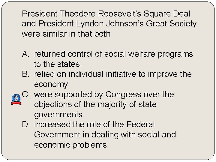 President Theodore Roosevelt’s Square Deal and President Lyndon Johnson’s Great Society were similar in