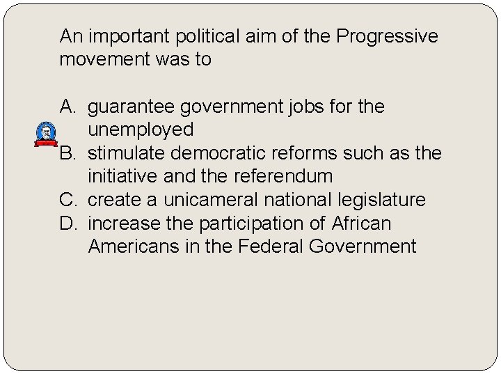 An important political aim of the Progressive movement was to A. guarantee government jobs