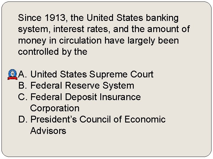 Since 1913, the United States banking system, interest rates, and the amount of money