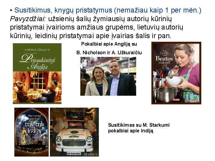 • Susitikimus, knygų pristatymus (nemažiau kaip 1 per mėn. ) Pavyzdžiai: užsienių šalių • Susitikimus, knygų pristatymus (nemažiau kaip 1 per mėn. ) Pavyzdžiai: užsienių šalių