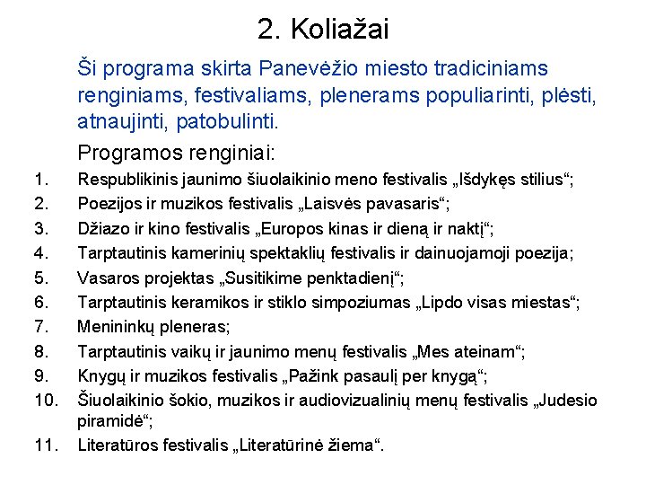 2. Koliažai Ši programa skirta Panevėžio miesto tradiciniams renginiams, festivaliams, plenerams populiarinti, plėsti, atnaujinti, 2. Koliažai Ši programa skirta Panevėžio miesto tradiciniams renginiams, festivaliams, plenerams populiarinti, plėsti, atnaujinti,