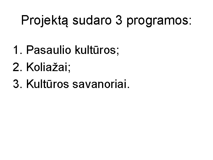 Projektą sudaro 3 programos: 1. Pasaulio kultūros; 2. Koliažai; 3. Kultūros savanoriai. 