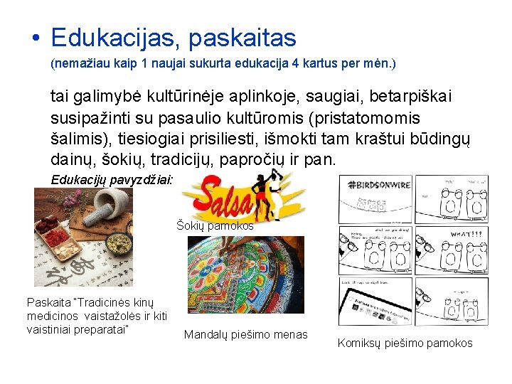 • Edukacijas, paskaitas (nemažiau kaip 1 naujai sukurta edukacija 4 kartus per mėn. • Edukacijas, paskaitas (nemažiau kaip 1 naujai sukurta edukacija 4 kartus per mėn.