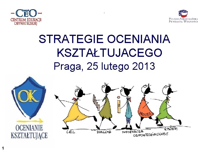  STRATEGIE OCENIANIA KSZTAŁTUJACEGO Praga, 25 lutego 2013 1 