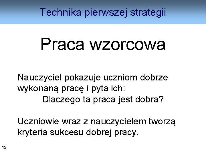 Technika pierwszej strategii Praca wzorcowa Nauczyciel pokazuje uczniom dobrze wykonaną pracę i pyta ich: