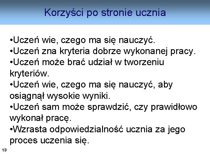 Korzyści po stronie ucznia • Uczeń wie, czego ma się nauczyć. • Uczeń zna