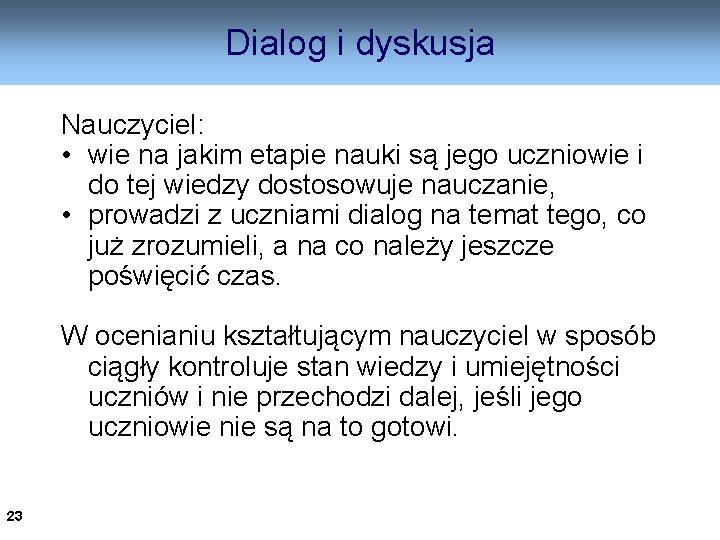 Dialog i dyskusja Nauczyciel: • wie na jakim etapie nauki są jego uczniowie i