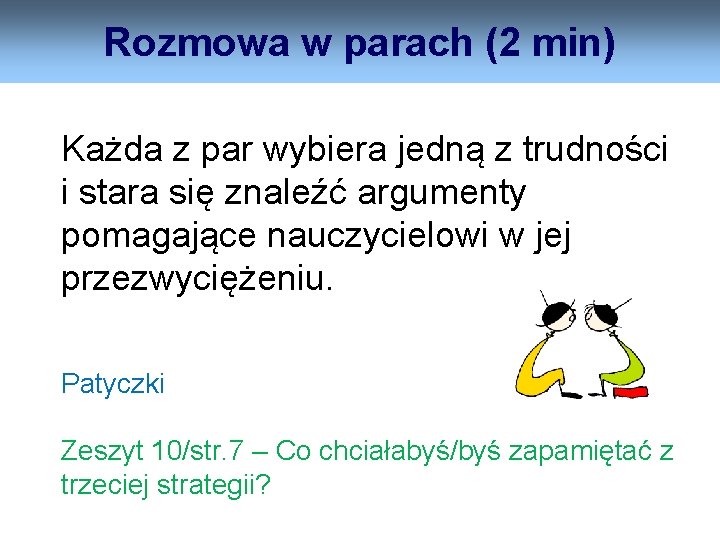 Rozmowa w parach (2 min) Każda z par wybiera jedną z trudności i stara