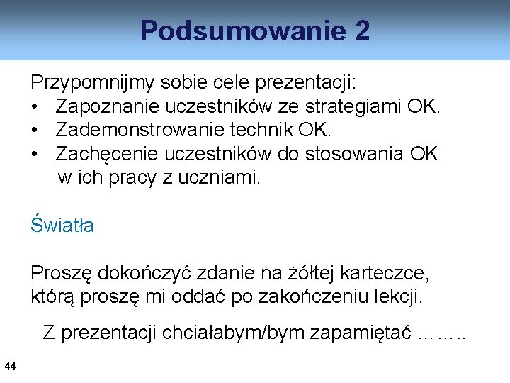 Podsumowanie 2 Przypomnijmy sobie cele prezentacji: • Zapoznanie uczestników ze strategiami OK. • Zademonstrowanie