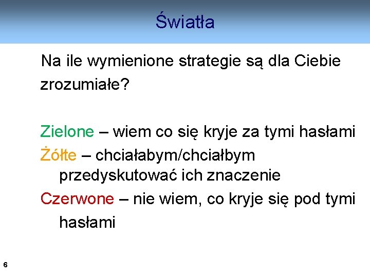 Światła Na ile wymienione strategie są dla Ciebie zrozumiałe? Zielone – wiem co się