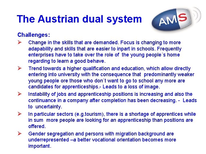 The Austrian dual system Challenges: Ø Change in the skills that are demanded. Focus