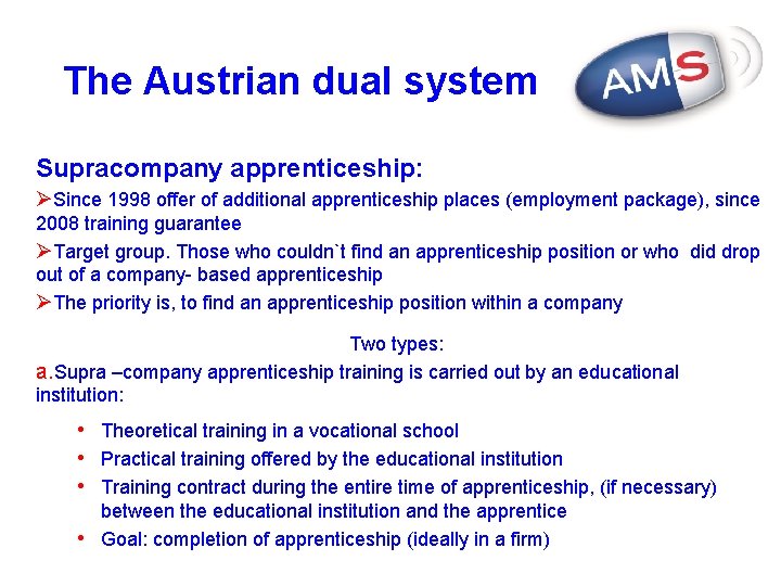 The Austrian dual system Supracompany apprenticeship: ØSince 1998 offer of additional apprenticeship places (employment