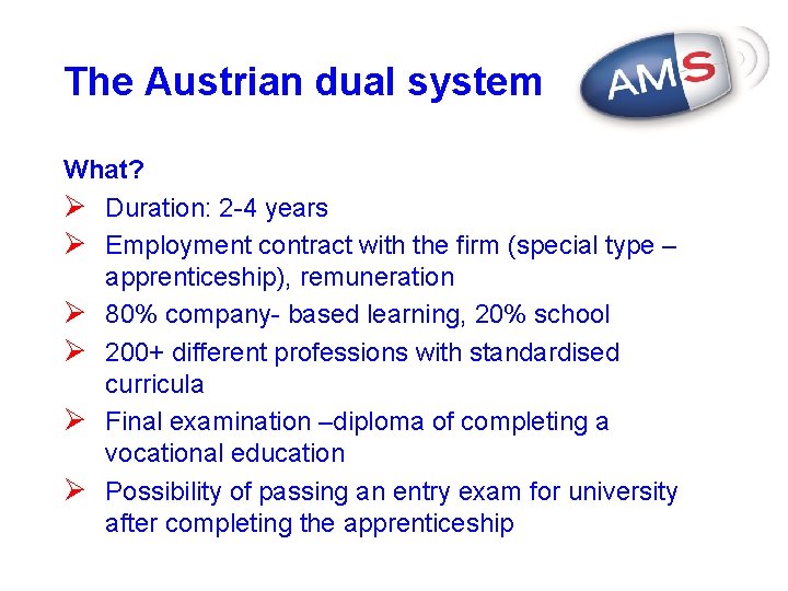 The Austrian dual system What? Ø Duration: 2 -4 years Ø Employment contract with