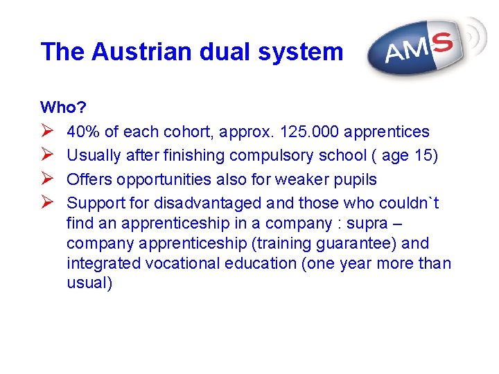 The Austrian dual system Who? Ø 40% of each cohort, approx. 125. 000 apprentices