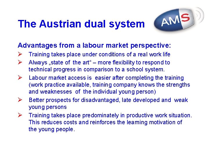 The Austrian dual system Advantages from a labour market perspective: Ø Training takes place