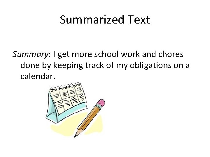 Summarized Text Summary: I get more school work and chores done by keeping track