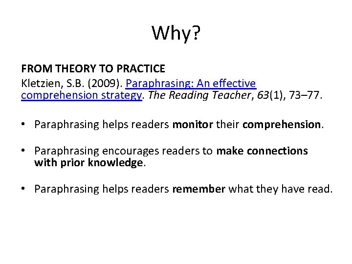 Why? FROM THEORY TO PRACTICE Kletzien, S. B. (2009). Paraphrasing: An effective comprehension strategy.