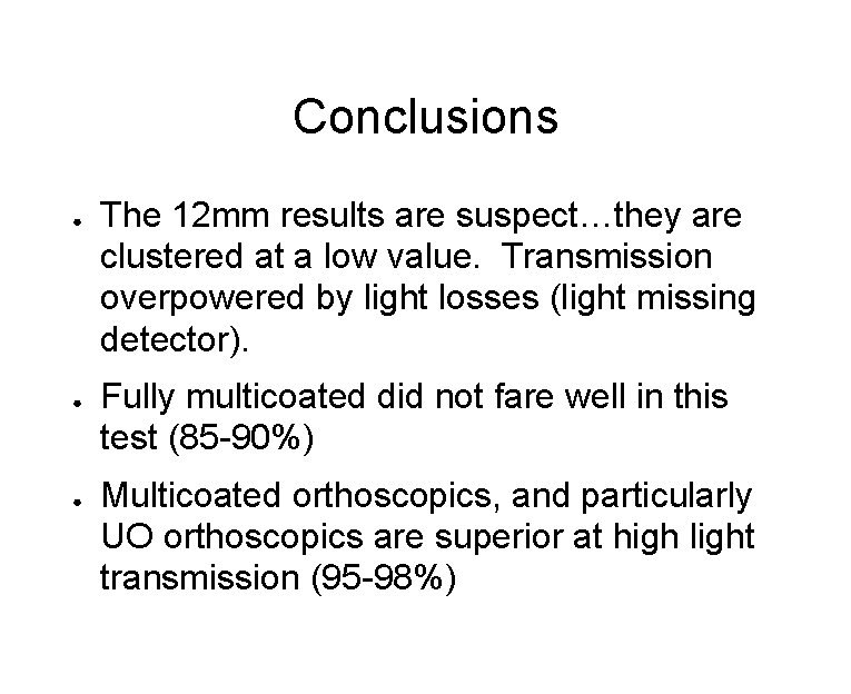 Conclusions ● ● ● The 12 mm results are suspect…they are clustered at a