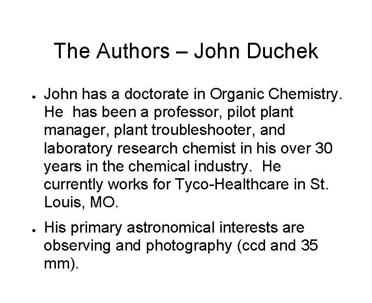 The Authors – John Duchek ● ● John has a doctorate in Organic Chemistry.