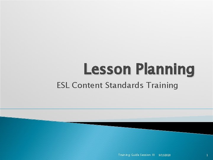 Lesson Planning ESL Content Standards Training Guide Session III 9/15/2020 1 