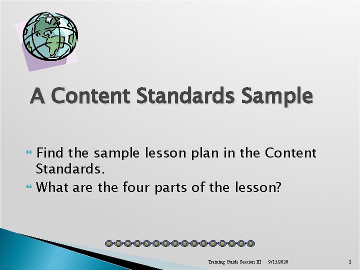 A Content Standards Sample Find the sample lesson plan in the Content Standards. What