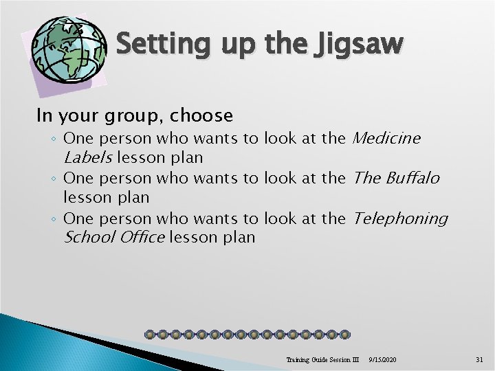 Setting up the Jigsaw In your group, choose ◦ One person who wants to