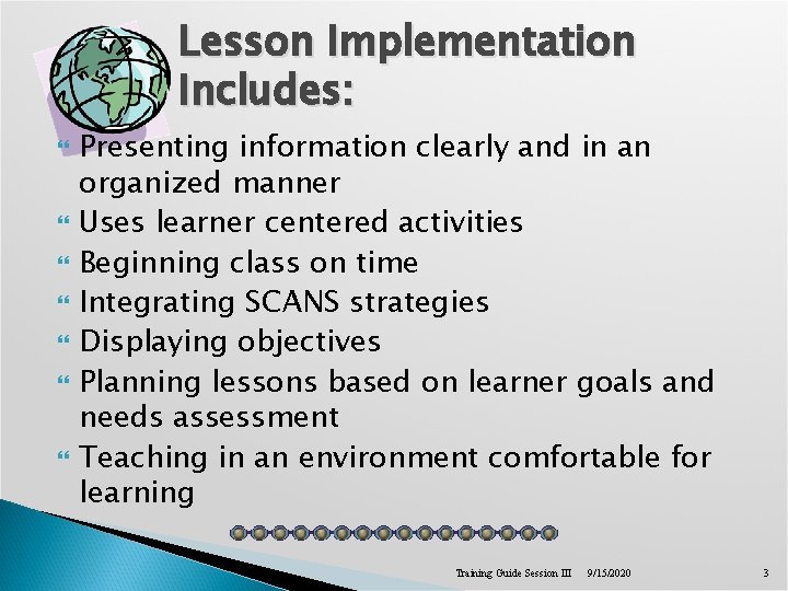 Lesson Implementation Includes: Presenting information clearly and in an organized manner Uses learner centered