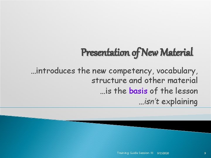 Presentation of New Material …introduces the new competency, vocabulary, structure and other material …is