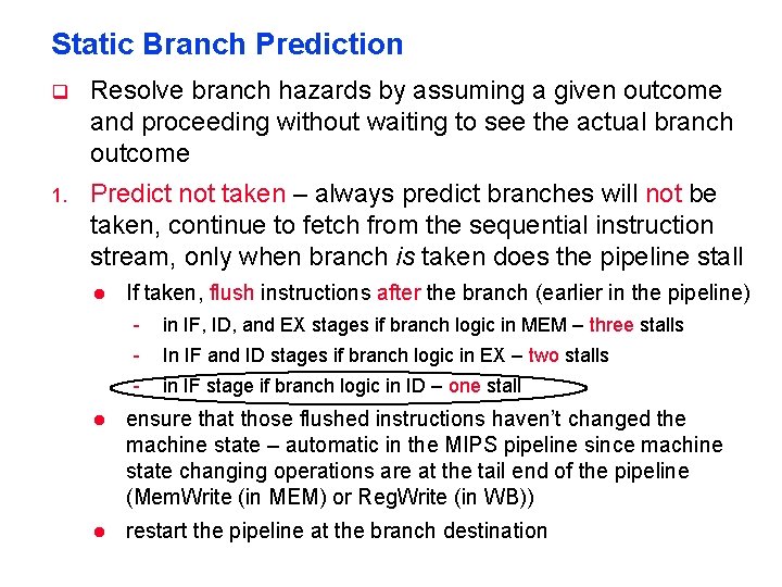 Static Branch Prediction q Resolve branch hazards by assuming a given outcome and proceeding