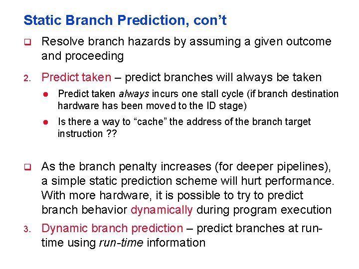 Static Branch Prediction, con’t q Resolve branch hazards by assuming a given outcome and