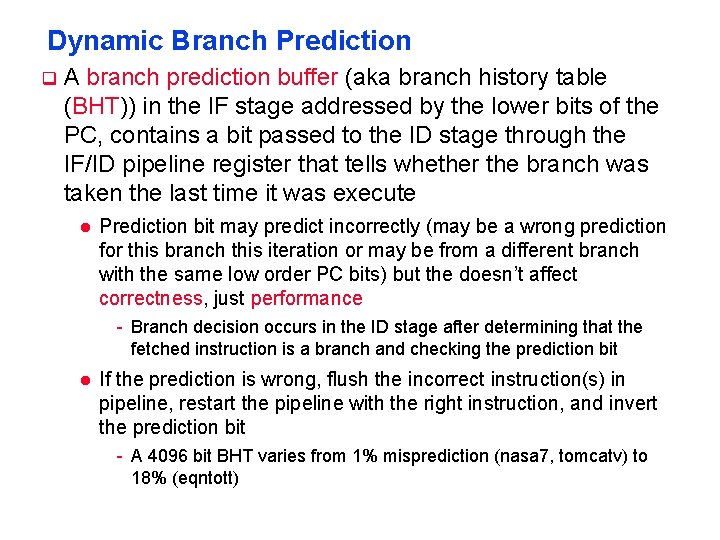 Dynamic Branch Prediction q A branch prediction buffer (aka branch history table (BHT)) in