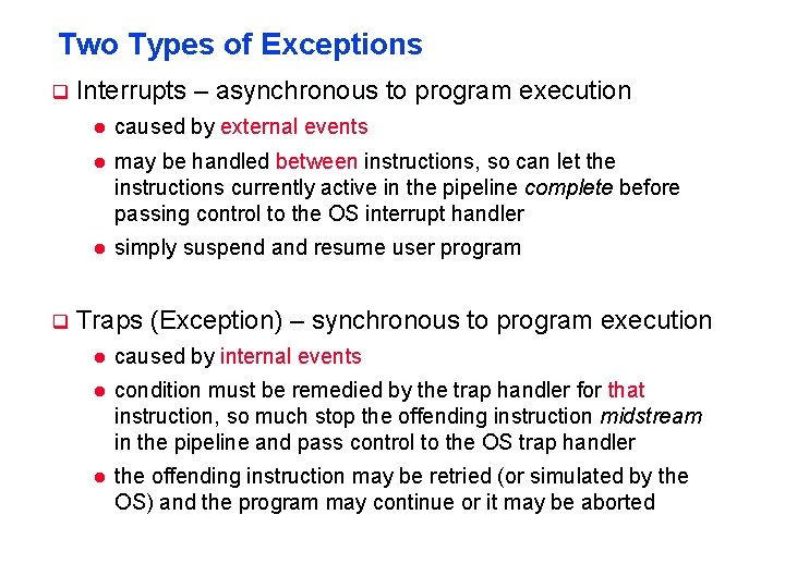 Two Types of Exceptions q q Interrupts – asynchronous to program execution l caused