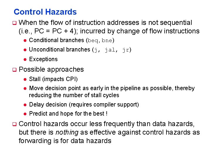 Control Hazards q q q When the flow of instruction addresses is not sequential