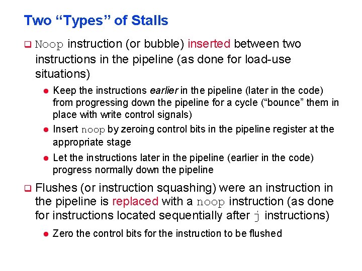 Two “Types” of Stalls q Noop instruction (or bubble) inserted between two instructions in