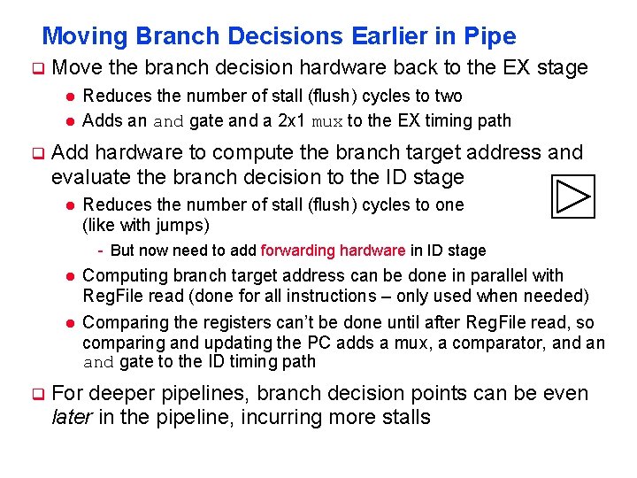 Moving Branch Decisions Earlier in Pipe q Move the branch decision hardware back to