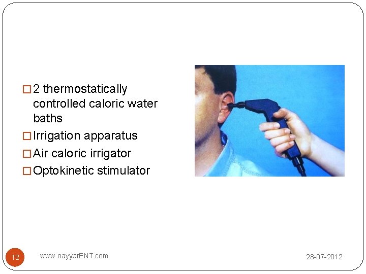 � 2 thermostatically controlled caloric water baths � Irrigation apparatus � Air caloric irrigator