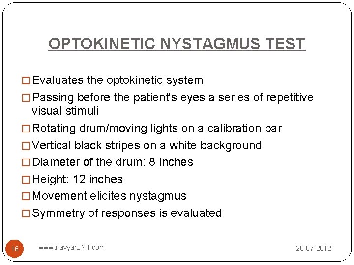 OPTOKINETIC NYSTAGMUS TEST � Evaluates the optokinetic system � Passing before the patient's eyes