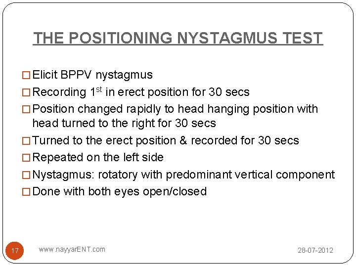THE POSITIONING NYSTAGMUS TEST � Elicit BPPV nystagmus � Recording 1 st in erect