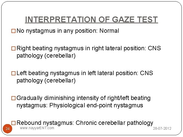 INTERPRETATION OF GAZE TEST � No nystagmus in any position: Normal � Right beating